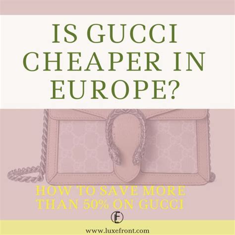 why is gucci cheaper in europe|is gucci cheaper in london.